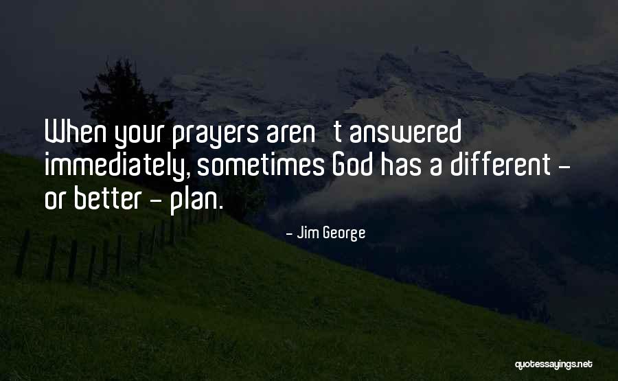 God Has A Better Plan For You Quotes By Jim George God Has A Better Plan For You Quotes By Jim George