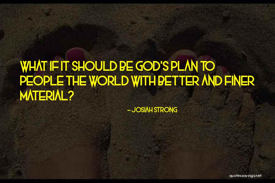 God Has A Better Plan For You Quotes By Josiah Strong