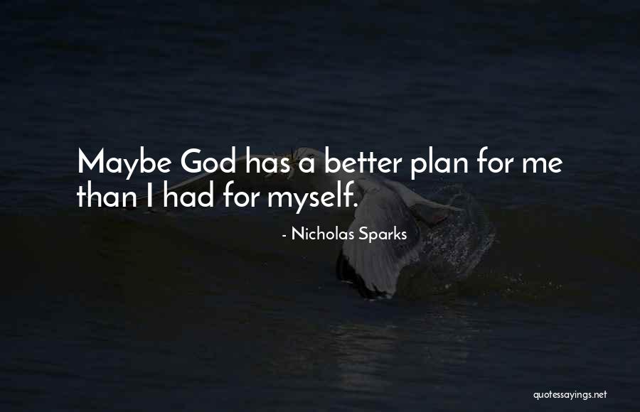 God Has A Better Plan For You Quotes By Nicholas Sparks God Has A Better Plan For You Quotes By Nicholas Sparks