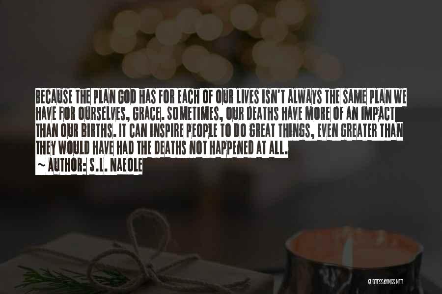 God Has A Plan Death Quotes By S.L. Naeole