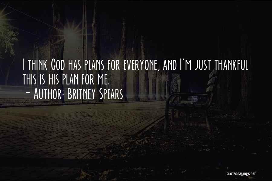 God Has A Plan For Everyone Quotes By Britney Spears