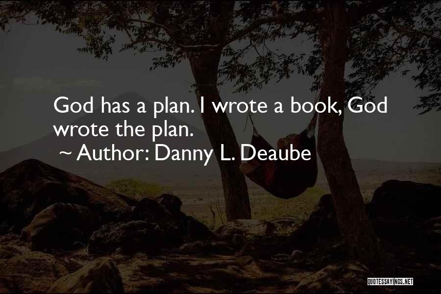 God Has A Plan For Me Quotes By Danny L. Deaube