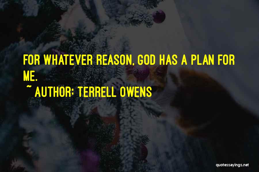 God Has A Plan For Me Quotes By Terrell Owens
