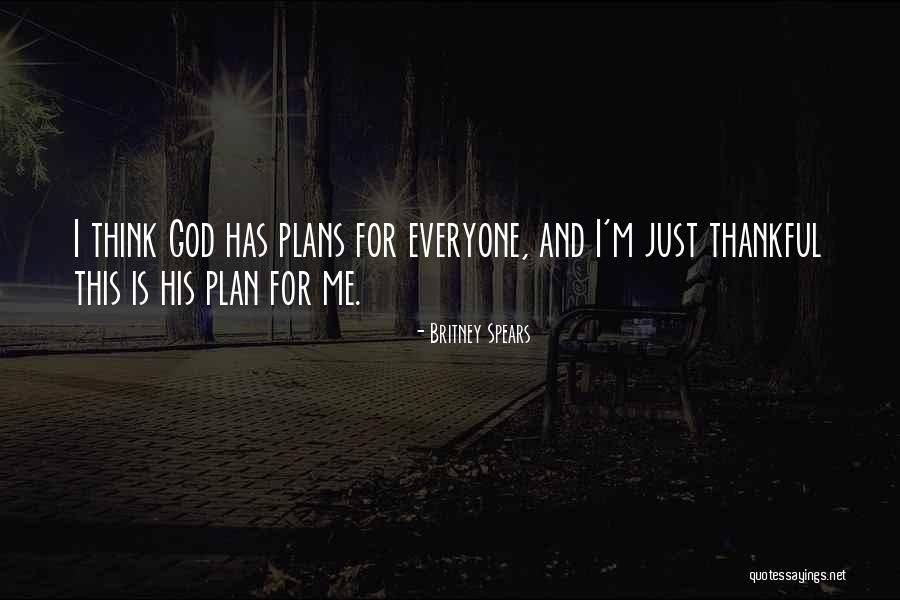 God Has A Plan For You Quotes By Britney Spears