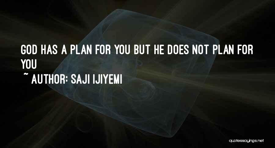 God Has A Plan For You Quotes By Saji Ijiyemi