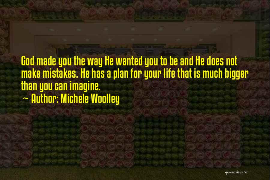 God Has A Plan For Your Life Quotes By Michele Woolley