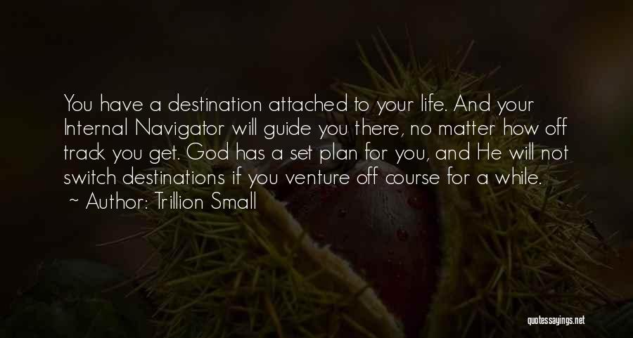 God Has A Plan For Your Life Quotes By Trillion Small