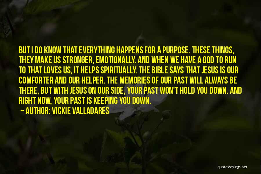 God Has A Purpose For Everything That Happens Quotes By Vickie Valladares