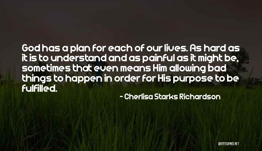 God Has A Purpose Quotes By Cherlisa Starks Richardson God Has A Purpose Quotes By Cherlisa Starks Richardson
