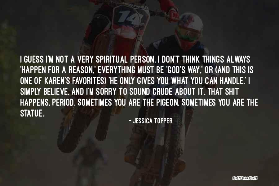 God Has A Reason For Everything Quotes By Jessica Topper God Has A Reason For Everything Quotes By Jessica Topper