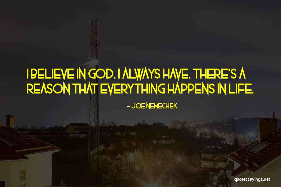 God Has A Reason For Everything Quotes By Joe Nemechek God Has A Reason For Everything Quotes By Joe Nemechek
