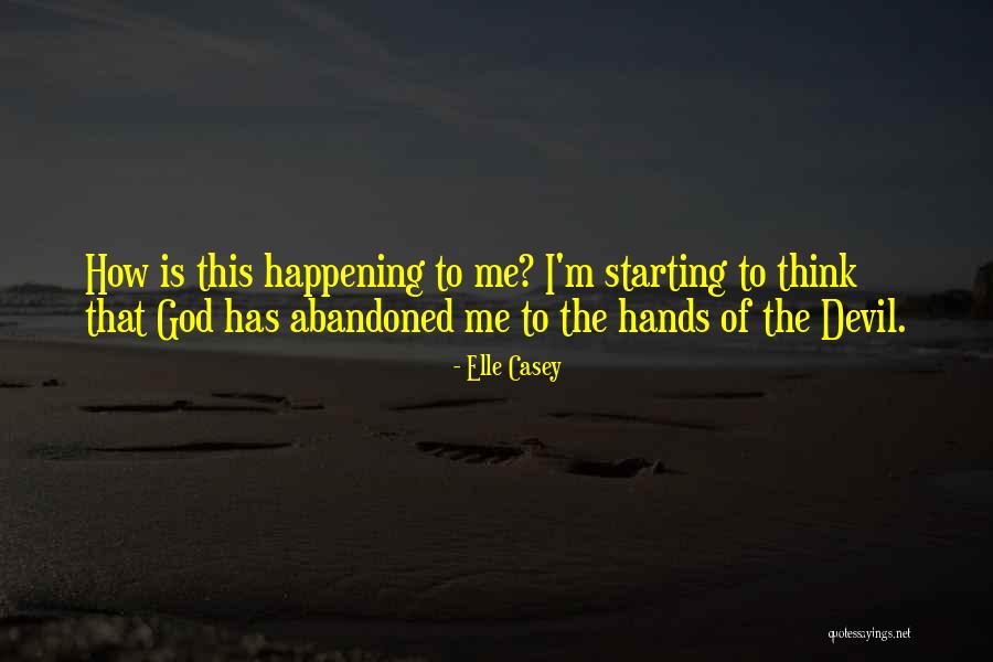 God Has Abandoned Me Quotes By Elle Casey God Has Abandoned Me Quotes By Elle Casey