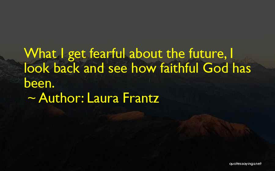 God Has Been Faithful Quotes By Laura Frantz