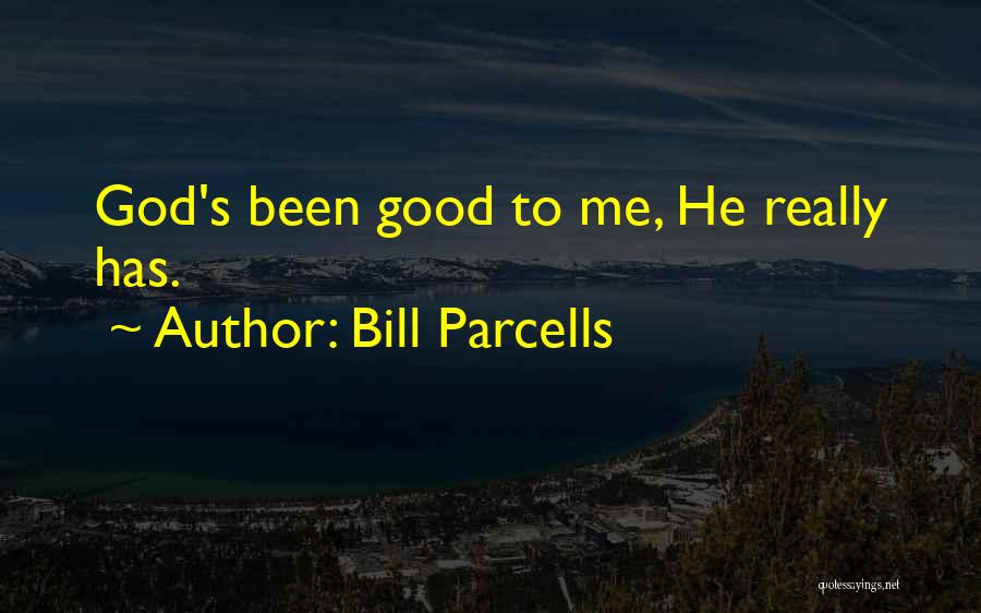 God Has Been Good Quotes By Bill Parcells