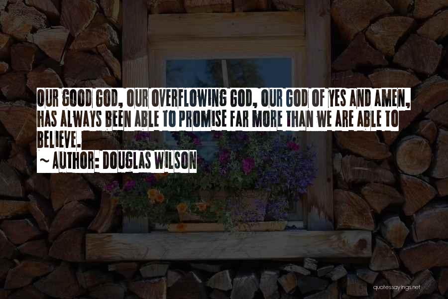 God Has Been Good Quotes By Douglas Wilson