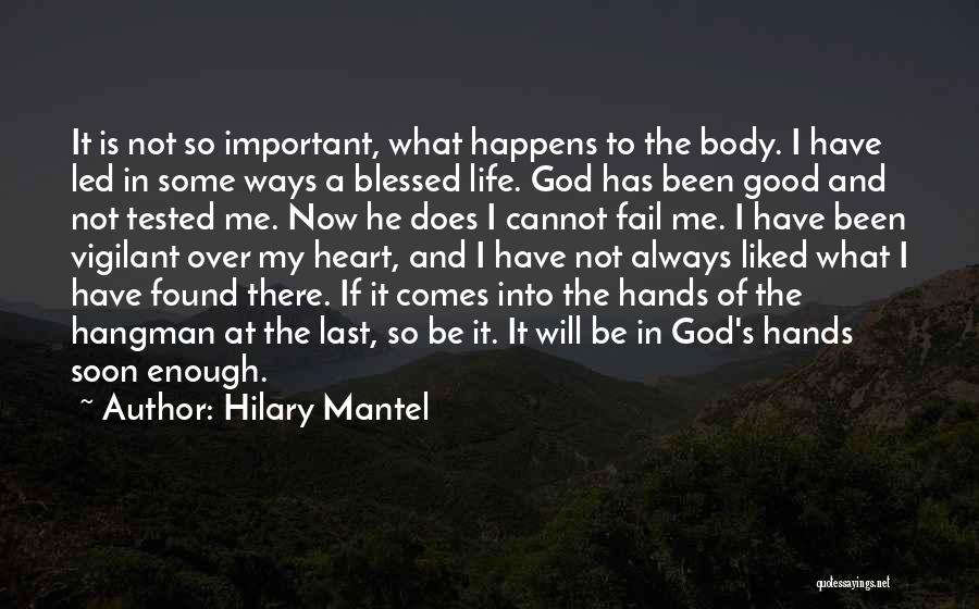 God Has Been Good Quotes By Hilary Mantel