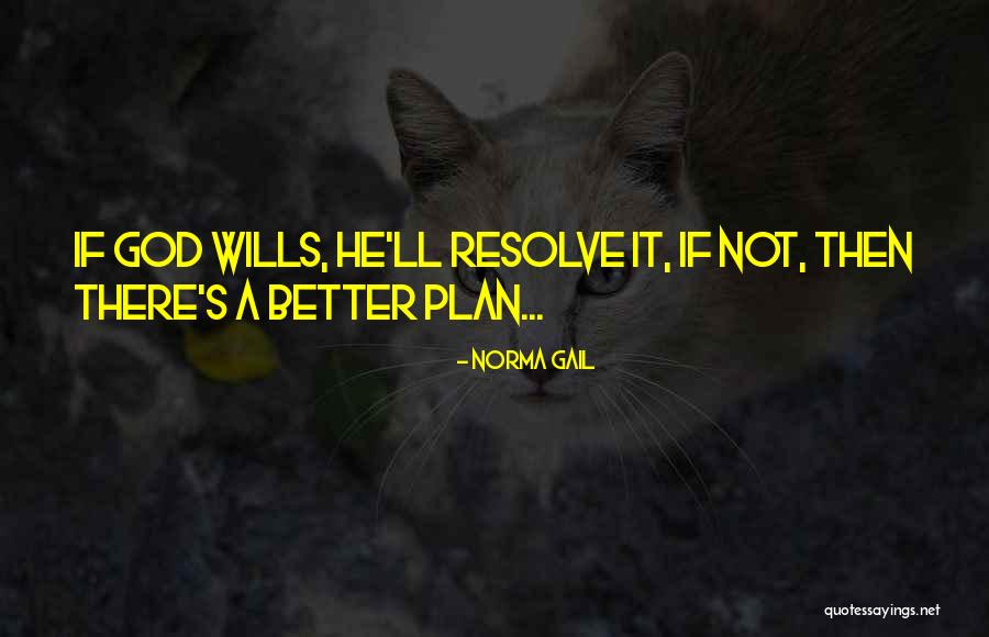 God Has Better Plan For Me Quotes By Norma Gail God Has Better Plan For Me Quotes By Norma Gail