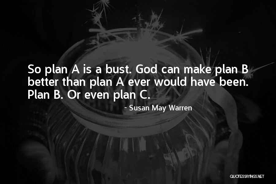 God Has Better Plan For You Quotes By Susan May Warren God Has Better Plan For You Quotes By Susan May Warren