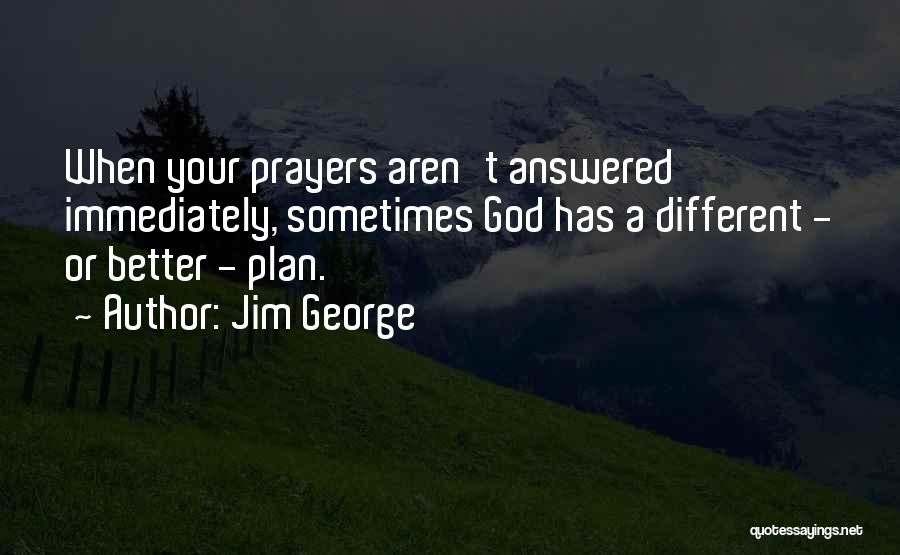 God Has Better Plan Quotes By Jim George