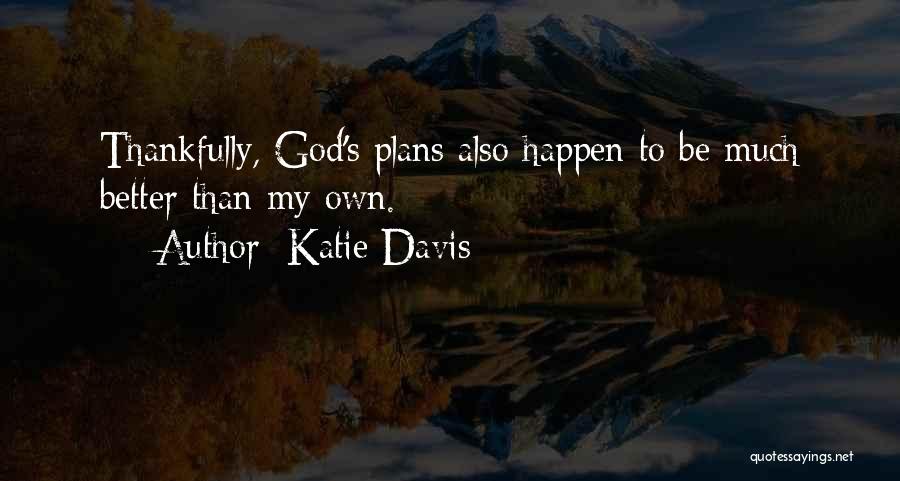 God Has Better Plan Quotes By Katie Davis