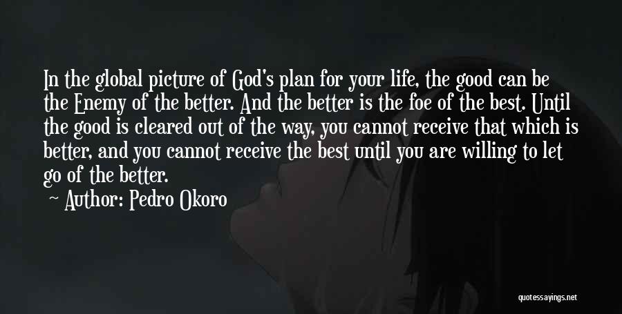 God Has Better Plan Quotes By Pedro Okoro