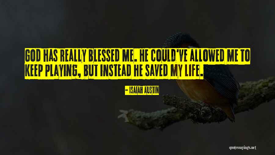 God Has Blessed Me Quotes By Isaiah Austin God Has Blessed Me Quotes By Isaiah Austin