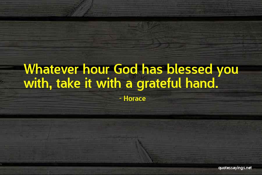 God Has Blessed You Quotes By Horace