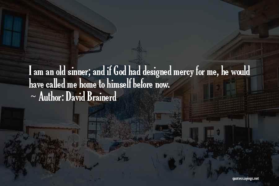 God Has Called You Home Quotes By David Brainerd