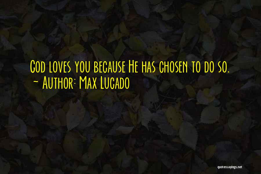 God Has Chosen You Quotes By Max Lucado