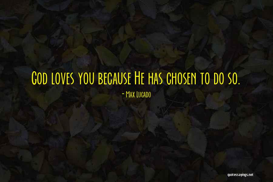 God Has Chosen You Quotes By Max Lucado