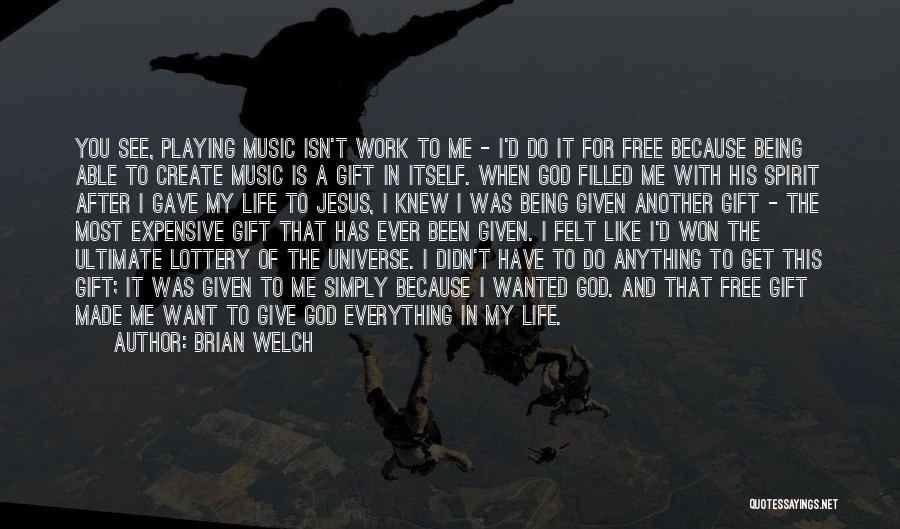 God Has Given Me Everything Quotes By Brian Welch