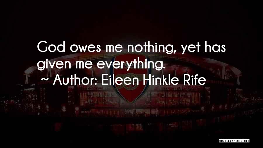 God Has Given Me Everything Quotes By Eileen Hinkle Rife