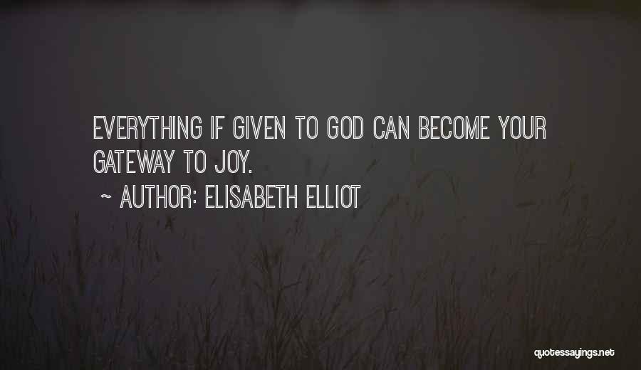 God Has Given Me Everything Quotes By Elisabeth Elliot