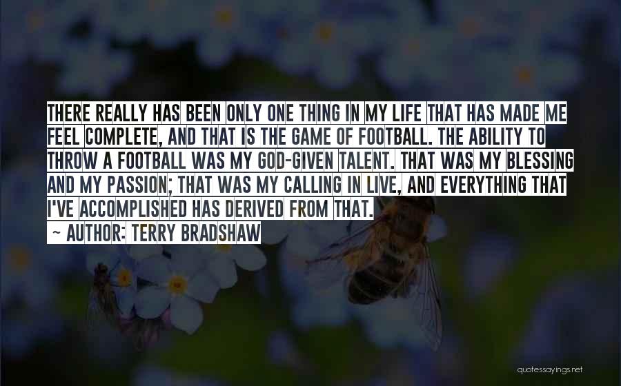 God Has Given Me Everything Quotes By Terry Bradshaw