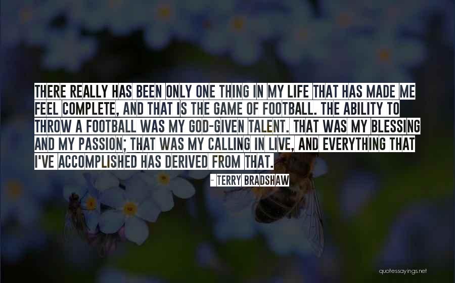 God Has Given Me Everything Quotes By Terry Bradshaw