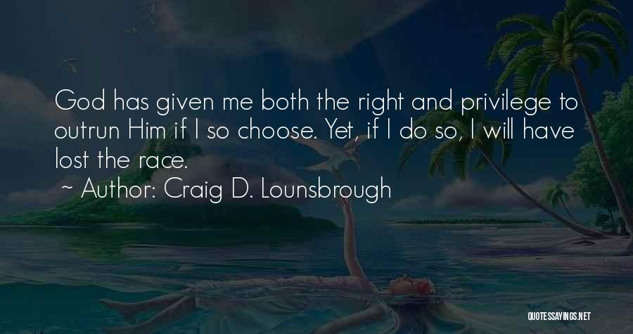 God Has Given Me Quotes By Craig D. Lounsbrough