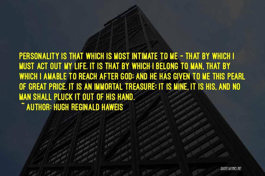 God Has Given Me Quotes By Hugh Reginald Haweis