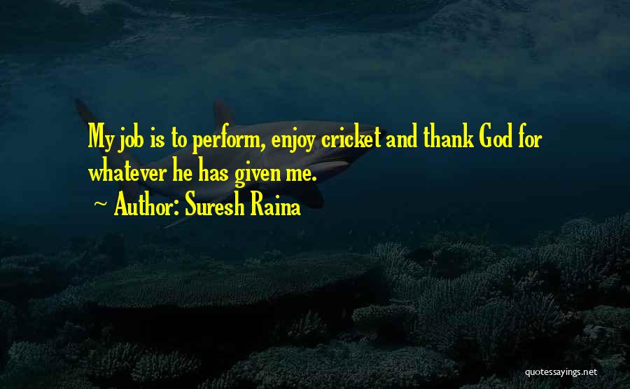 God Has Given Me Quotes By Suresh Raina