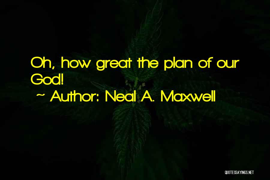 God Has Great Plans For Me Quotes By Neal A. Maxwell