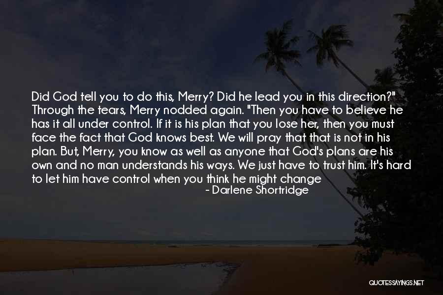 God Has His Ways Quotes By Darlene Shortridge God Has His Ways Quotes By Darlene Shortridge