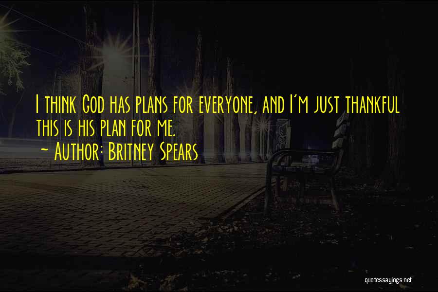 God Has Plan For Me Quotes By Britney Spears