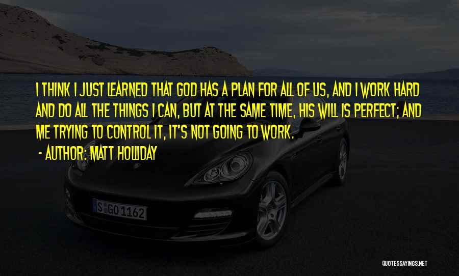 God Has Plan For Me Quotes By Matt Holliday