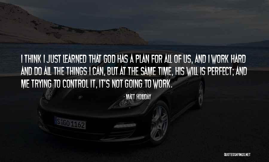 God Has Plan For Us Quotes By Matt Holliday