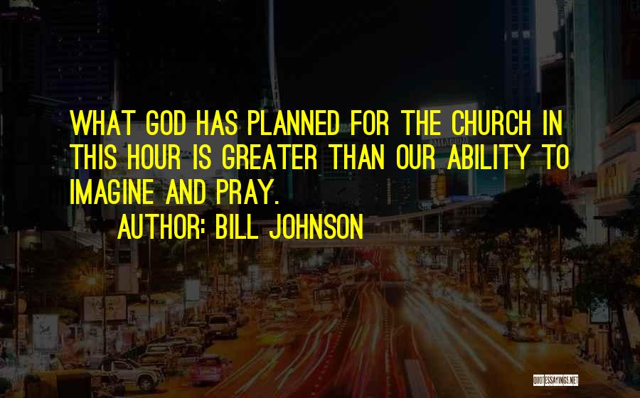 God Has Planned Quotes By Bill Johnson