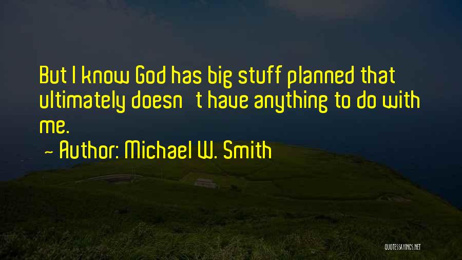 God Has Planned Quotes By Michael W. Smith