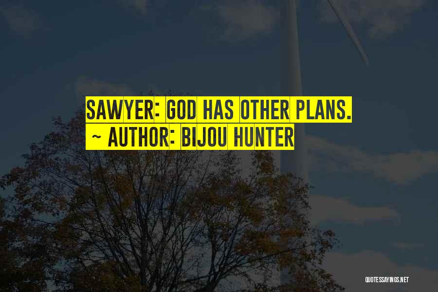 God Has Plans For Us Quotes By Bijou Hunter