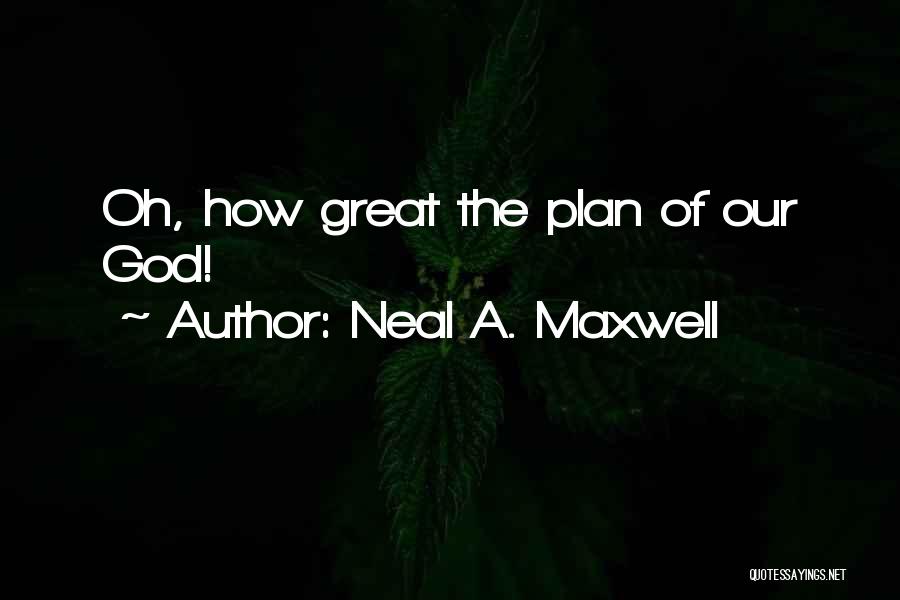 God Has Plans For Us Quotes By Neal A. Maxwell