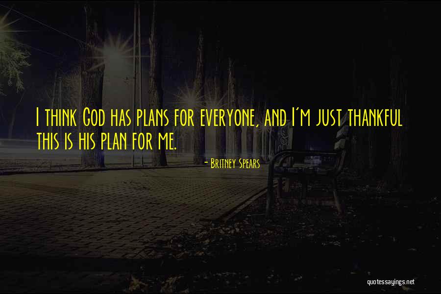 God Has Plans For You Quotes By Britney Spears