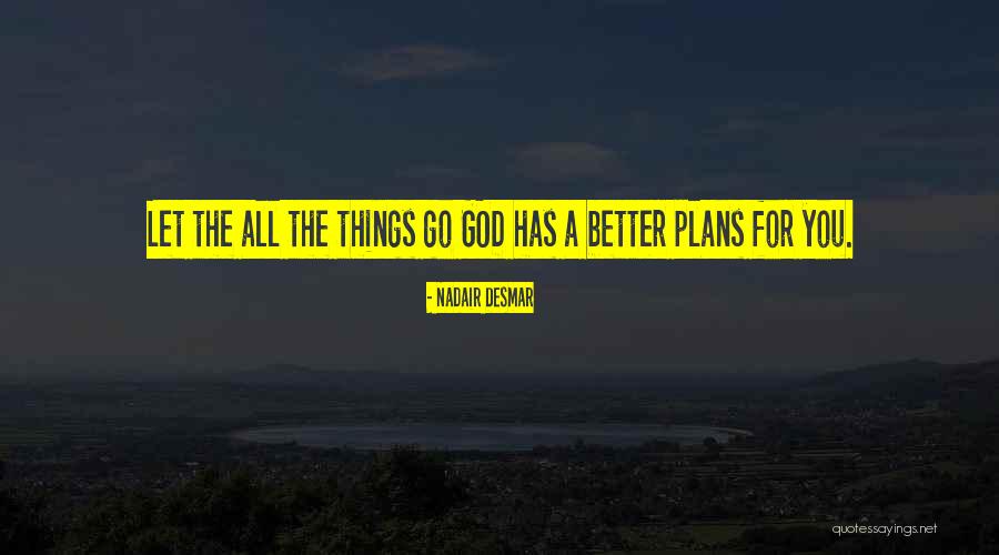 God Has Plans For You Quotes By Nadair Desmar