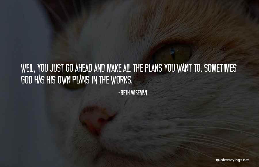 God Has Plans Quotes By Beth Wiseman God Has Plans Quotes By Beth Wiseman